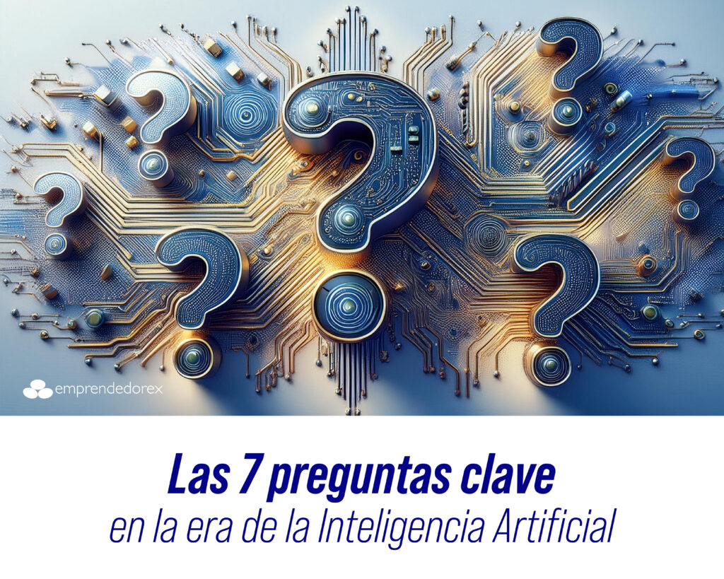 Las 7 preguntas clave en la era de la Inteligencia Artificial