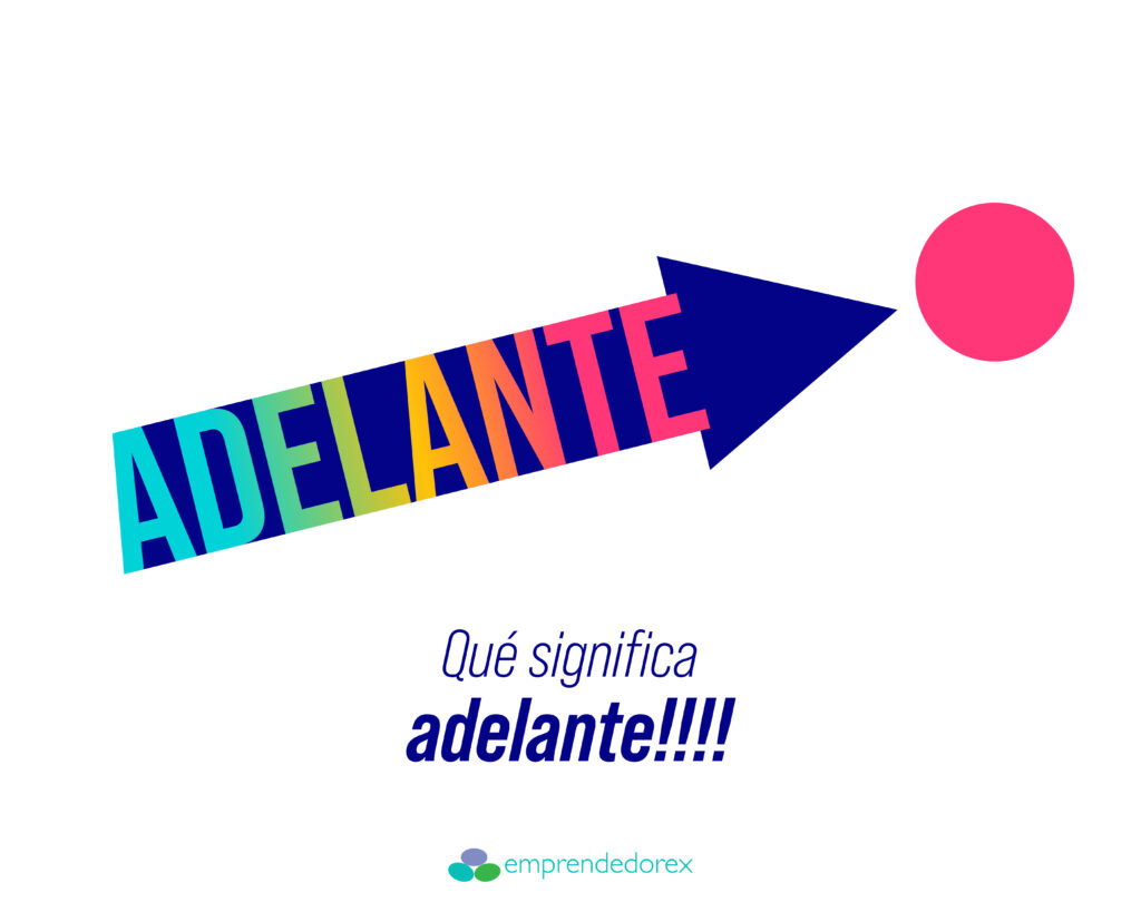 Qué significa Adelante!!!