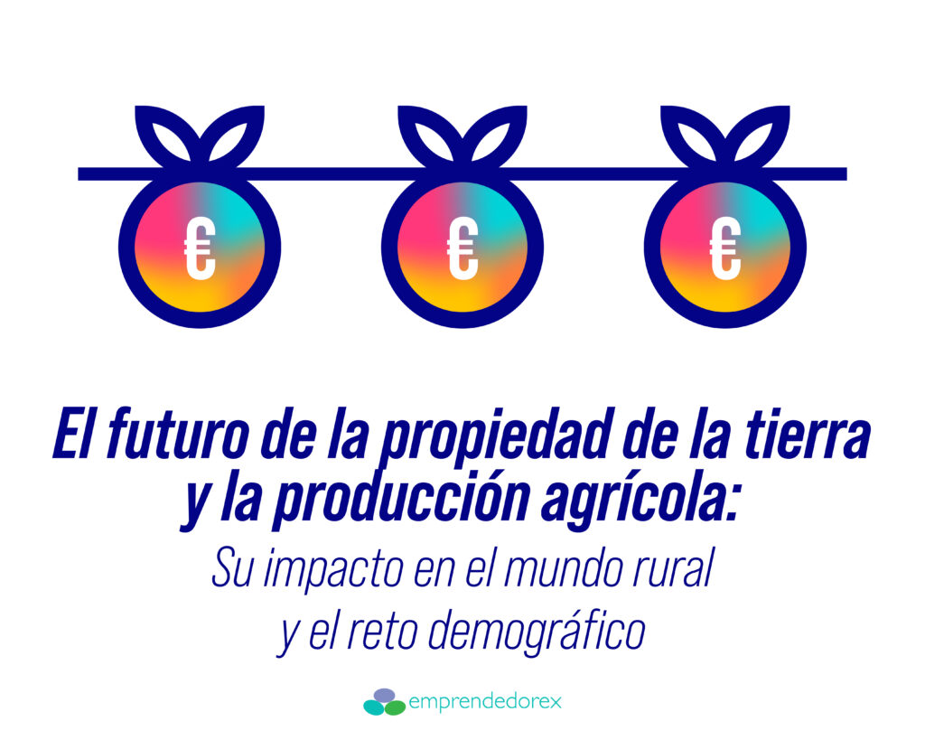 El futuro de la propiedad de la tierra y la producción agrícola: Su impacto en el mundo rural y el reto demográfico