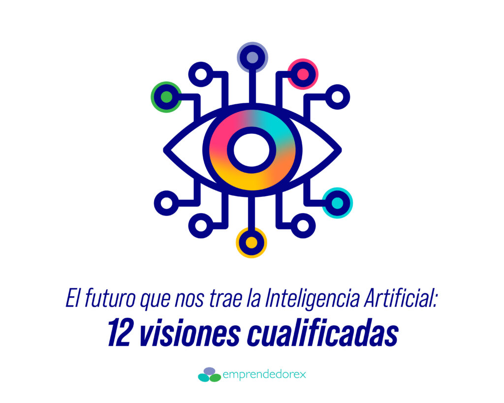 El futuro que nos trae la Inteligencia Artificial: 12 visiones cualificadas.
