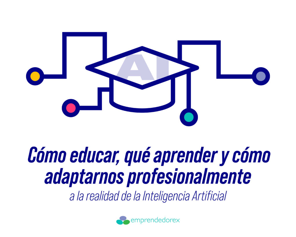 Cómo educar, qué aprender y cómo adaptarnos profesionalmente a la realidad de la Inteligencia Artificial 
